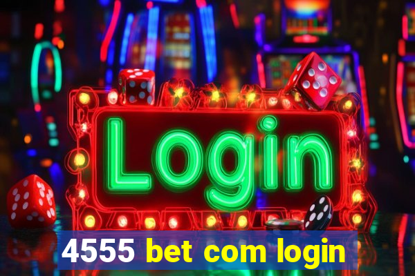 4555 bet com login